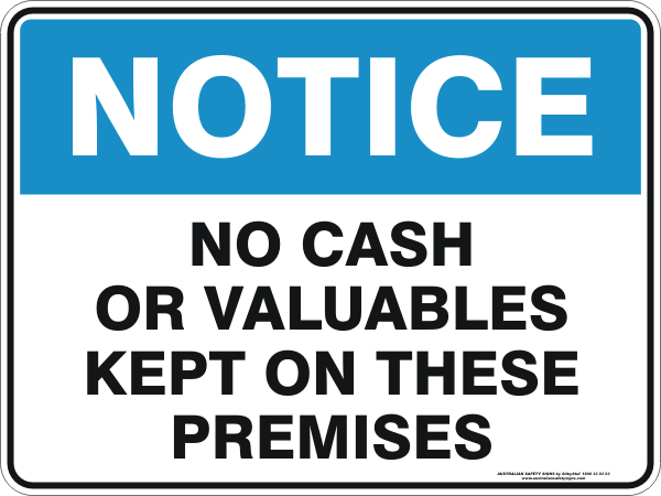 NO CASH OR VALUABLES KEPT ON THESE PREMISES