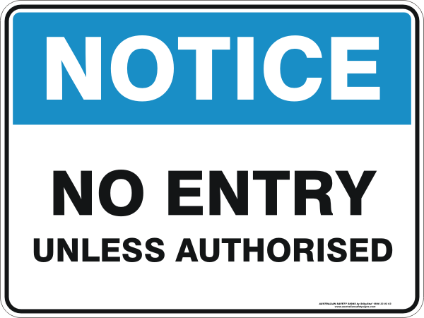 NO ENTRY UNLESS AUTHORISED
