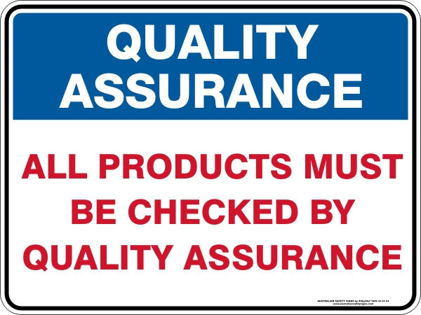 Quality Assurance ALL PRODUCTS MUST BE CHECKED BY QUALITY ASSURANCE Sign