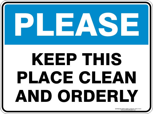 PLEASE - KEEP THIS PLACE CLEAN AND ORDERLY
