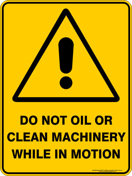 DO NOT OIL OR CLEAN MACHINERY WHILE IN MOTION