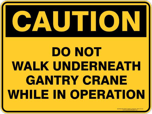DO NOT WALK UNDERNEATH GANTRY CRANE WHILE IN OPERATION