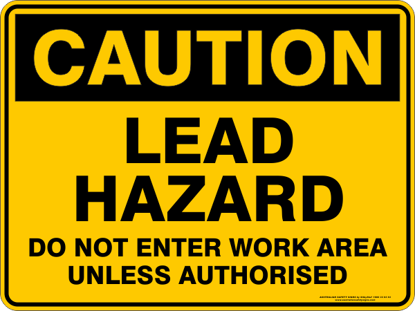 LEAD HAZARD DO NOT ENTER WORK AREA UNLESS AUTHORISED