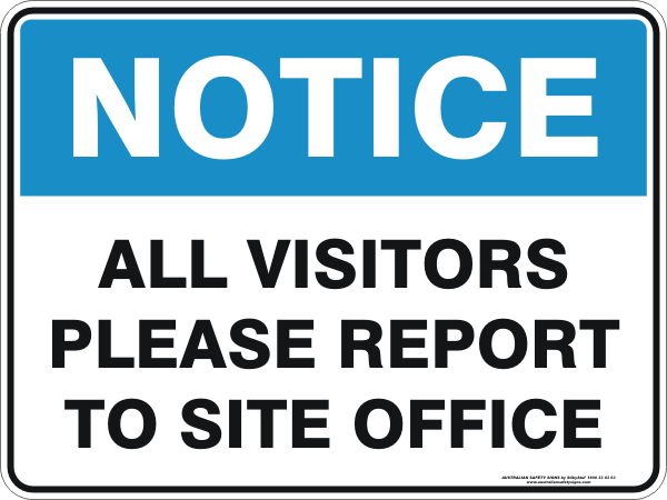 ALL VISITORS PLEASE REPORT TO SITE OFFICE
