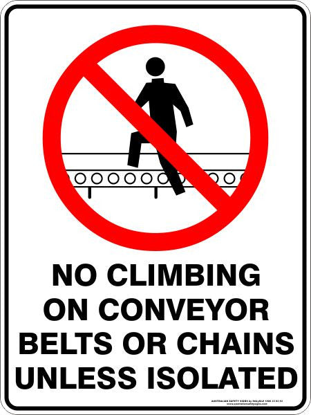 NO CLIMBING ON CONVEYOR BELTS OR CHAINS UNLESS ISOLATED