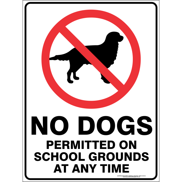 NO DOGS PERMITTED ON SCHOOL GROUNDS AT ANY TIME Australian