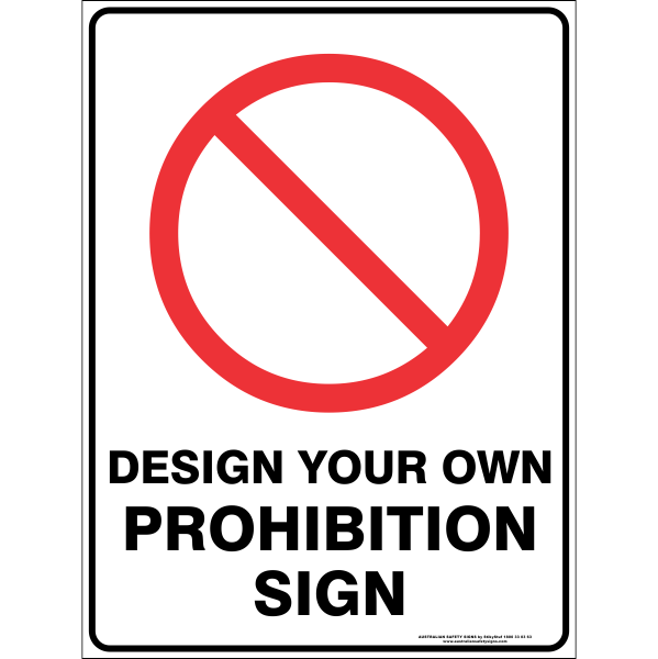 Design you own Custom Prohibition Sign