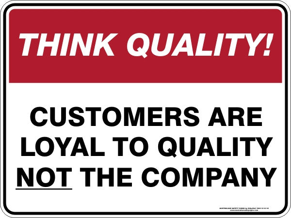 CUSTOMERS ARE LOYAL TO QUALITY NOT THE COMPANY