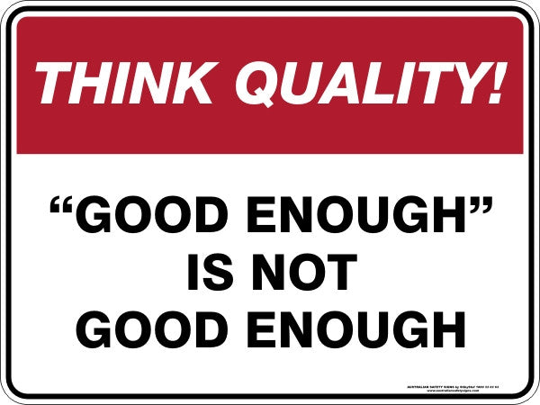 GOOD ENOUGH IS NOT GOOD ENOUGH