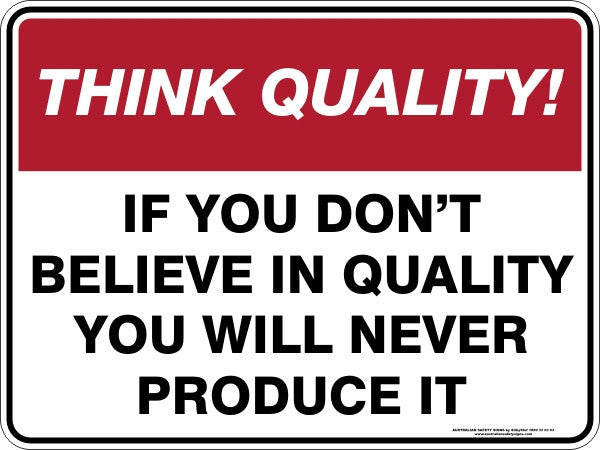 IF YOU DON'T BELIEVE IN QUALITY YOU WILL NEVER PRODUCE IT