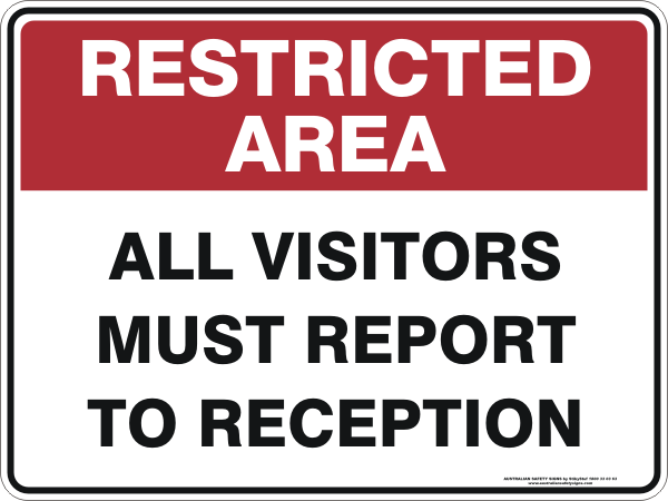 ALL VISITORS MUST REPORT TO RECEPTION