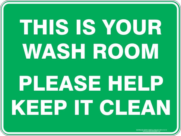 THIS IS YOUR WASH ROOM PLEASE HELP KEEP IT CLEAN