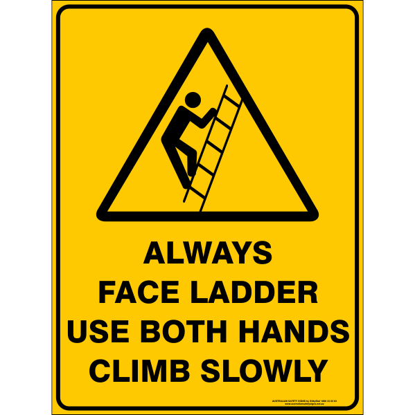 ALWAYS FACE LADDER USE BOTH HANDS CLIMB SLOWLY