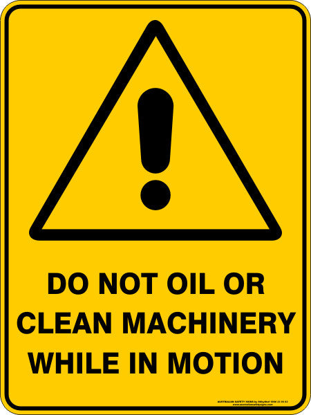 DO NOT OIL OR CLEAN MACHINERY WHILE IN MOTION
